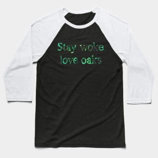 Stay woke love oaks Baseball T-Shirt